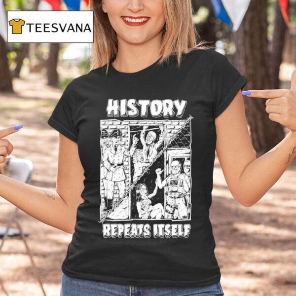 History Repeats Itself T Shirt