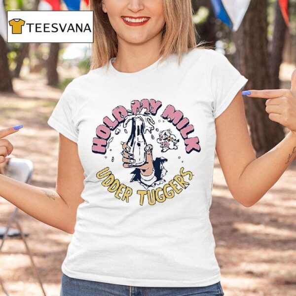 Hold My Milk Udder Tuggers T Shirt