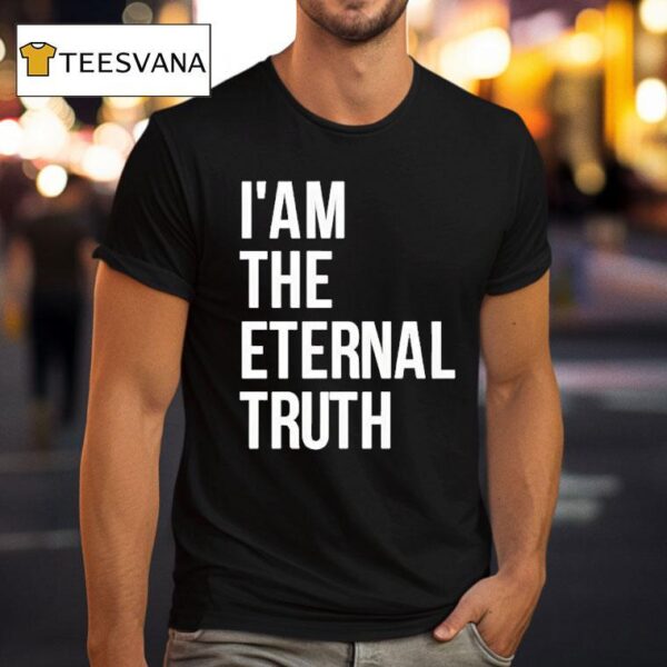 I Am The Eternal Truth T Shirt