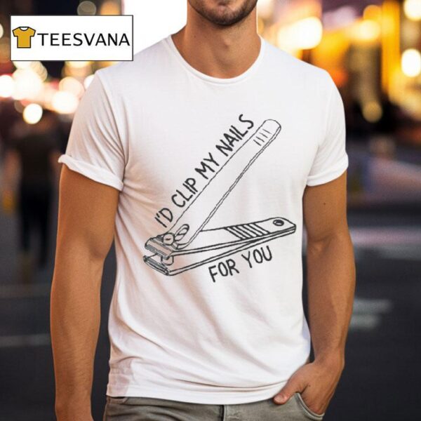 I D Clip My Nails For You T Shirt