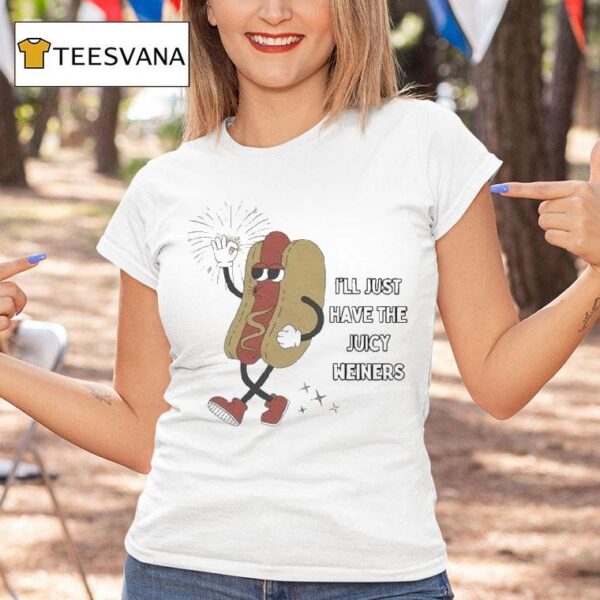 I Ll Just Have The Juicy Weiners Hotdog T Shirt