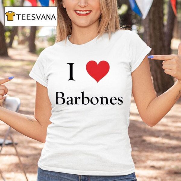 I Love Barbones T Shirt