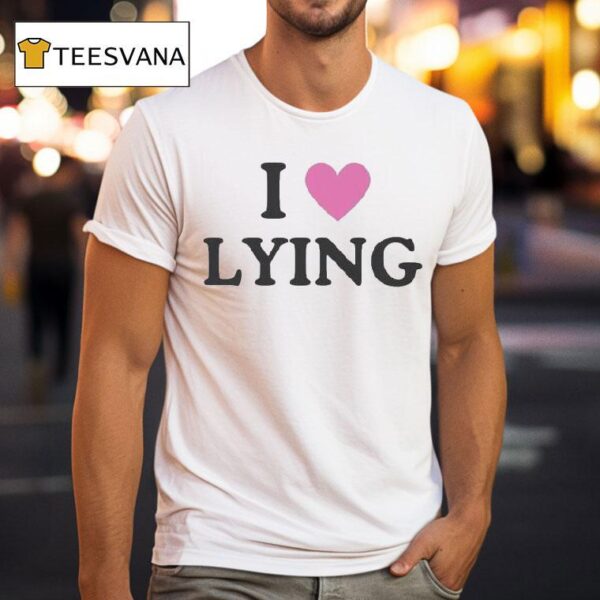 I Love Lying T Shirt