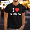I Love Muzyka T Shirt