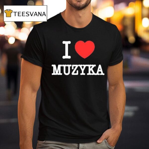 I Love Muzyka T Shirt