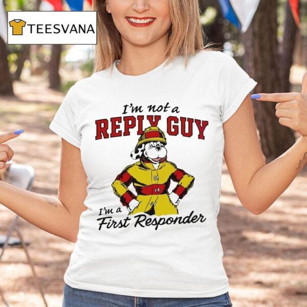 I M Not A Reply Guy I M A First Responder Dog T Shirt