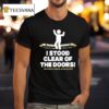 I Stood Clear Of The Doors T Shirt