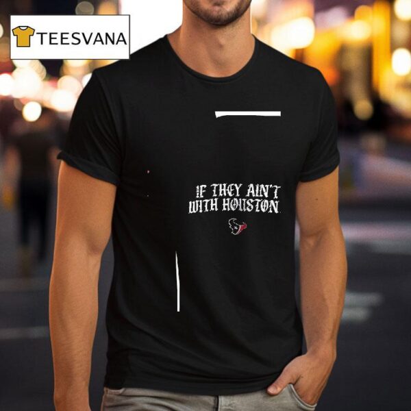 If They Ain T With Houston Texas Us Vs The World Tour If They Ain T With Houston T Shirt