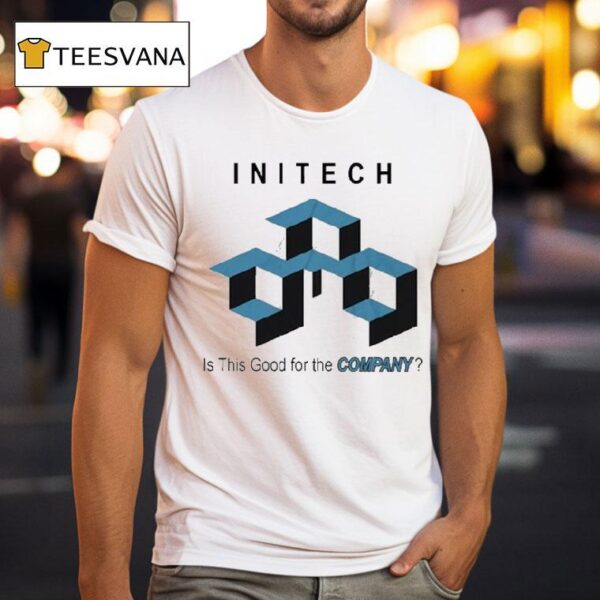 Initech Is This Good For The Company T Shirt
