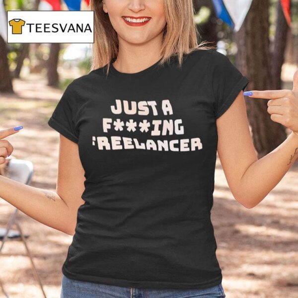 Just A F Ing Freelancer T Shirt