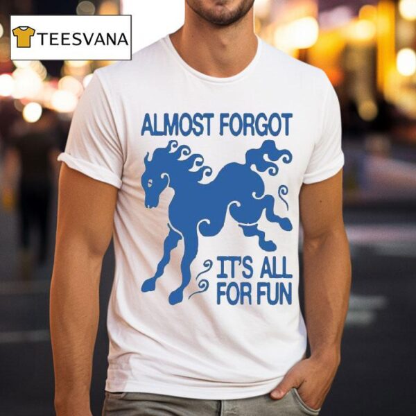 Kbar X Un Ik Almost Forgot It S All For Fun Horse T Shirt