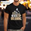 Martin Luther Dallas Mavericks His Dream Inspired The World Never Stop Dreaming T Shirt