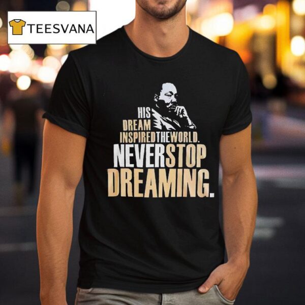 Martin Luther Dallas Mavericks His Dream Inspired The World Never Stop Dreaming T Shirt