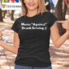 Moms Against Drunk Driving T Shirt