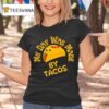 My Day Was Made By Tacos T Shirt