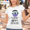 My Friends Went To Nft Nyc And All I Got Was This T Shirt