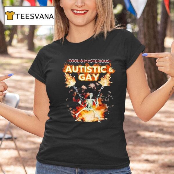 Not Cool Autistic And Gay Skeleton Explosion T Shirt