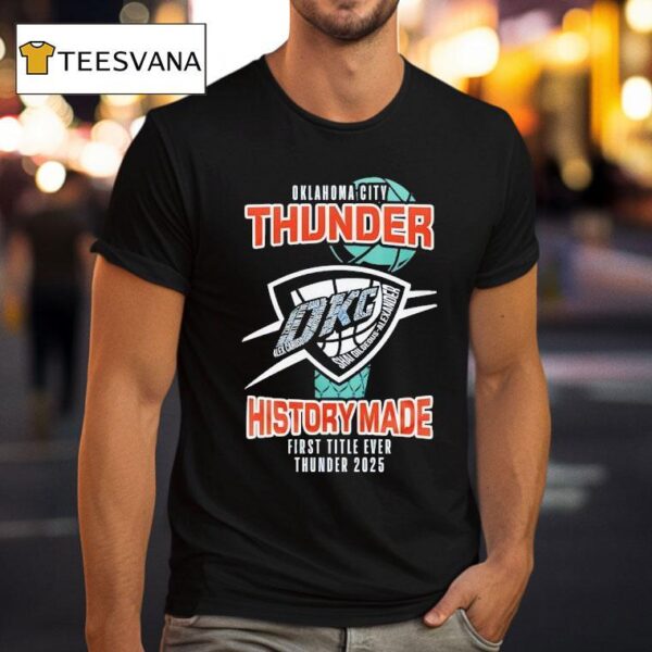 Oklahoma City Thunder History Made First Title Ever Thunder T Shirt