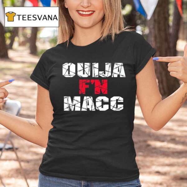 Ouija Macc Ouija F N Macc T Shirt