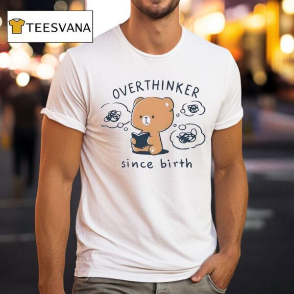 Overthinker Since Birth T Shirt