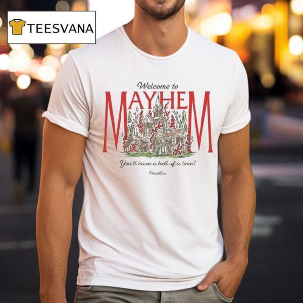 Phaseone Welcome To Mayhem You Ll Have A Hell Of A Time T Shirt
