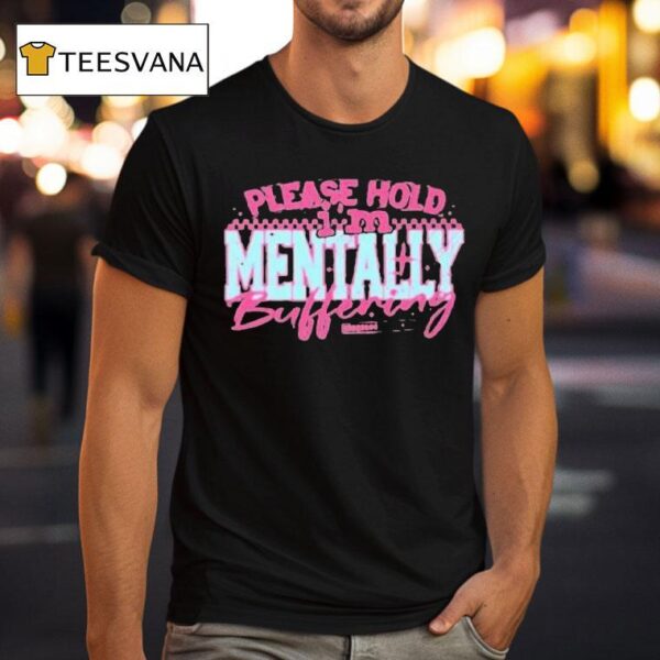 Please Hold I M Mentally Buffering T Shirt