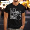 Princess Ariel Tears But Daddy I Love Him T Shirt