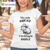 Rat The Only Squat I M Doing Is Didly T Shirt
