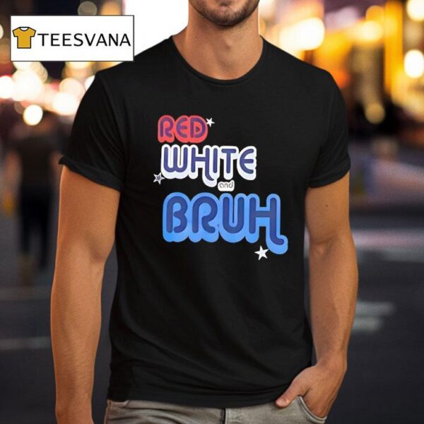 Red White And Bruh T Shirt