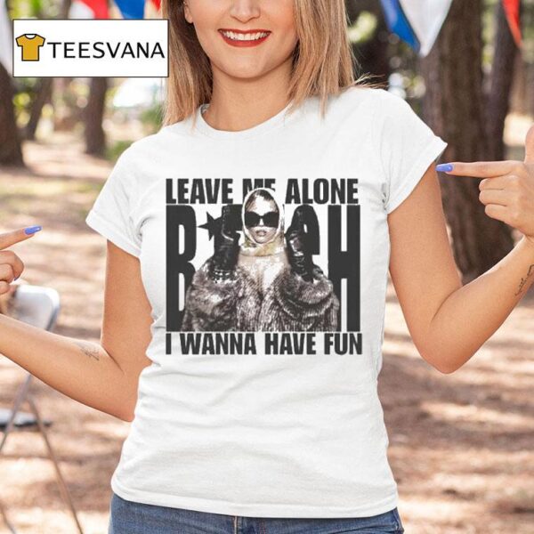 Renee Rapp Leave Me Alone Bitch I Wanna Have Fun T Shirt