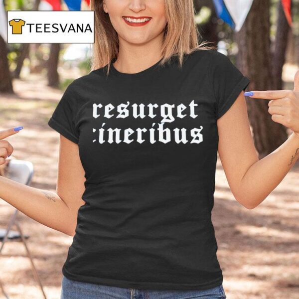 Resurget Cineribus T Shirt