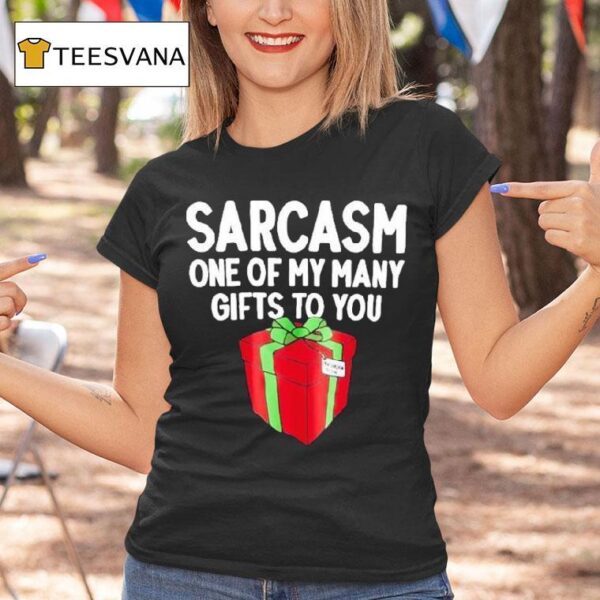 Sarcasm One Of My Many Gifts To You Holiday Christmas T Shirt