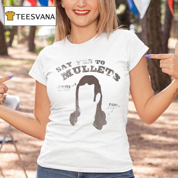 Say Yes To Millets Business In The Front Party In The Back T Shirt
