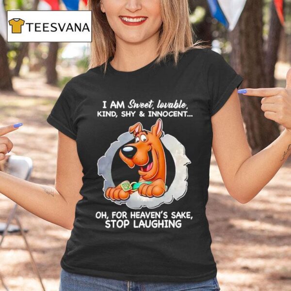 Scooby Doo I Am Sweet Lovable Kind Shy And Innocent Oh For Heaven S Sake Stop Laughing T Shirt