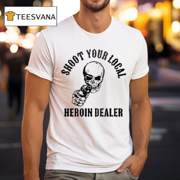 Shoot Your Local Heroin Dealer Skull T Shirt