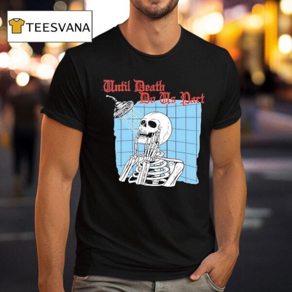 Shower Forever Until Death Do Us Par T Shirt