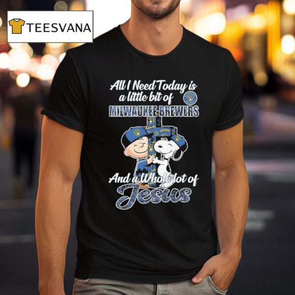 Snoopy And Charlie Brown All I Need Today Is A Little Bit Of Milwaukee Brewers All A Whole Lot Of Jesus T Shirt