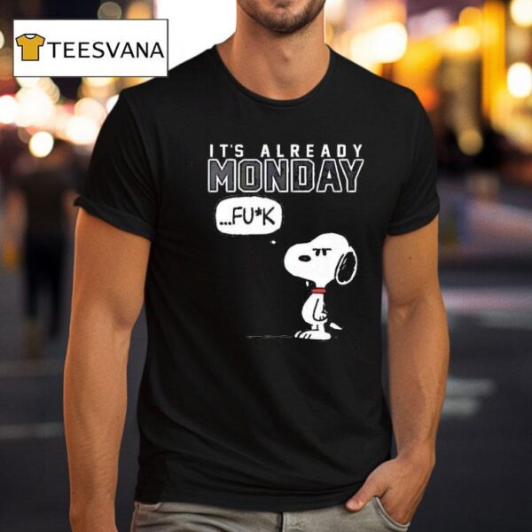 Snoopy It S Already Monday Fuck T Shirt