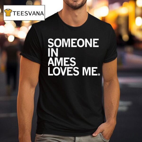 Someone In Ames Loves Me T Shirt