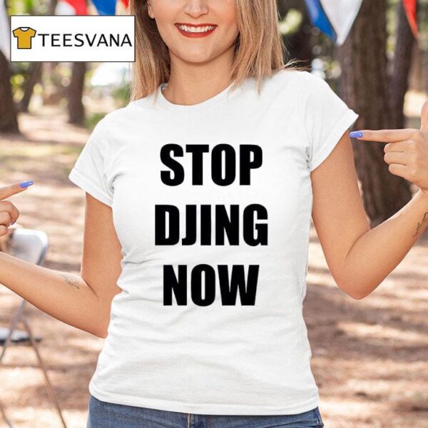 Stop Djing Now T Shirt