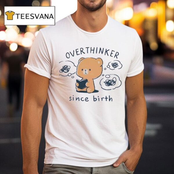Teddy Overthinker Since Birth T Shirt