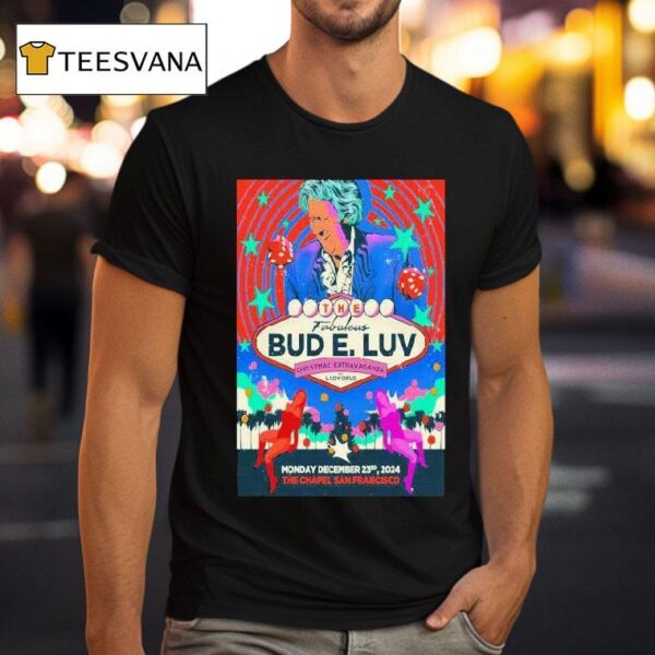 The Fabulous Bud E Luv Christmas Extravaganza San Francisco Ca December T Shirt