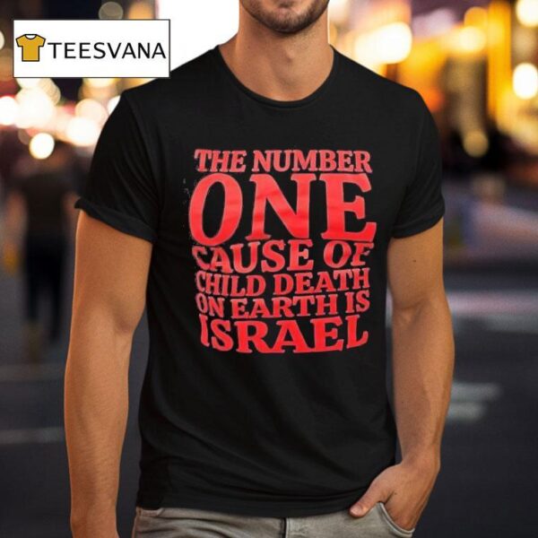 The Number One Cause Of Child Death On Earth Is Israel T Shirt