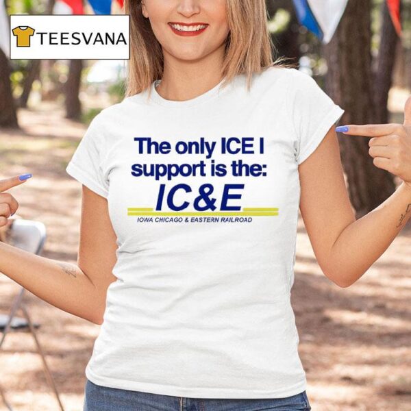 The Only Ice I Support Is The Ice Iowa Chicago And Eastern Railroad T Shirt
