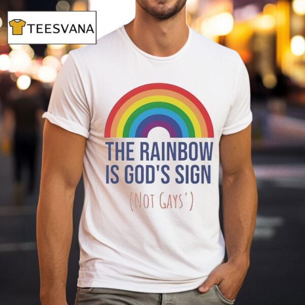 The Rainbow Is God S Sign Not Gays T Shirt