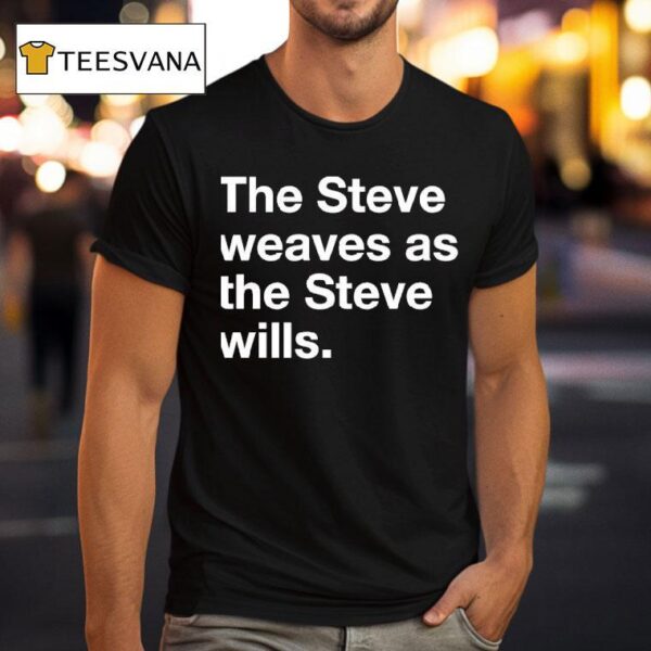 The Steve Weaves As The Steve Wills T Shirt