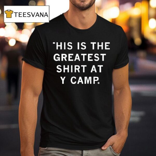 This Is The Greates At Y Camp T Shirt