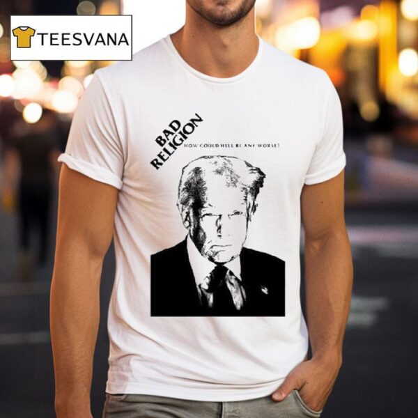 Trump Bad Religion How Could Hell Be Any Worse T Shirt