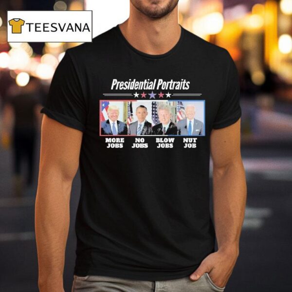 Trump More Jobs Obama No Jobs Bill Clinton Blow Job Biden Nut Job Presidential Portraits T Shirt