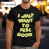 Tyler Spangler I Just Want To Feel Good T Shirt